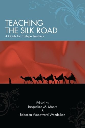 TEACHING THE SILK ROAD: A GUIDE FOR COLLEGE TEACHERS (SUNY By Jacquelin M. Moore