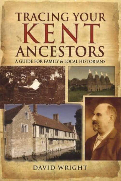 Tracing Your Kent Ancestors: A Guide For Family & Local Historians David Wright