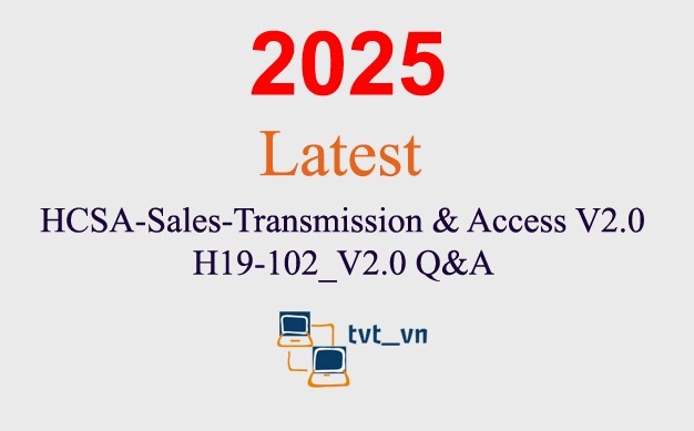 HCSA Sales Transmission Access V2.0 H19-102_V2.0 Q&A GUARANTEED(1 month update)