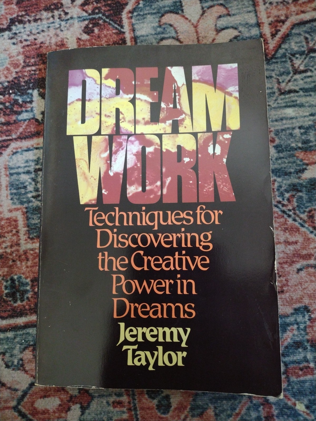 Dream Work Techniques for Discovering The Creative Power In Dreams Jeremy Taylor