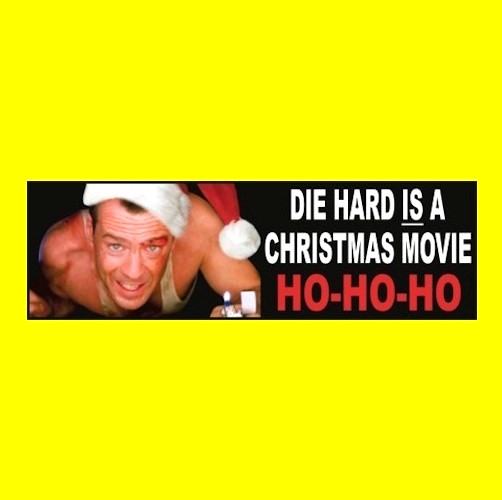 Funny "DIE HARD IS A CHRISTMAS MOVIE ... HO-HO-HO" decoration BUMPER STICKER