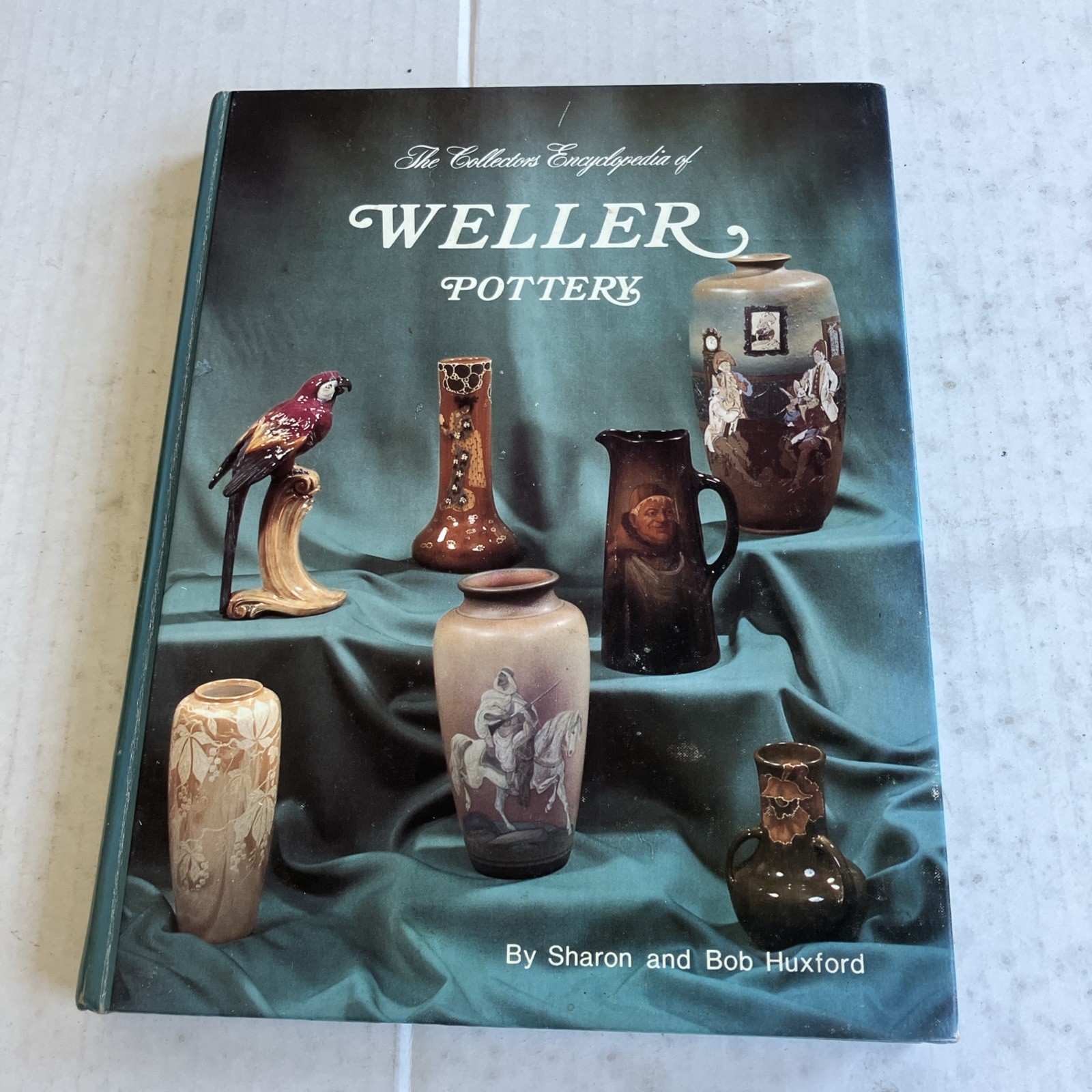 TheCollectors Encyclopedia of Weller Pottery Sharon & Bob Huxford Hardcover 1999