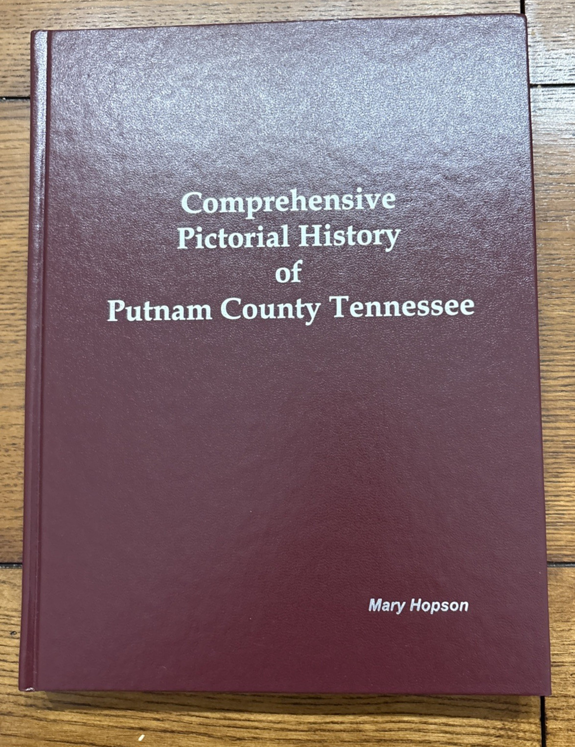 Comprehensive Pictorial History Of Putnam County Tennessee, Vol 1  Mary Hopson ￼