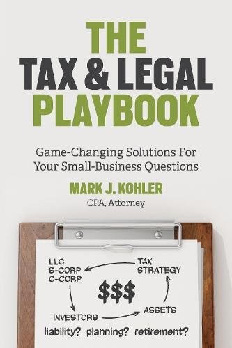 THE TAX AND LEGAL PLAYBOOK: GAME-CHANGING SOLUTIONS TO By Mark J. Kohler **NEW**