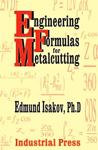 ENGINEERING FORMULAS FOR METALCUTTING (VOLUME 1) By Edmund Isakov - Hardcover