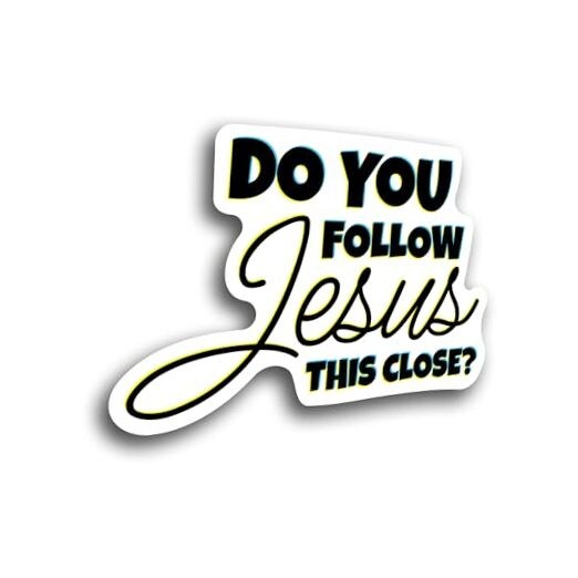 Do You Follow Jesus This Close Funny Driving Vinyl Decal Sticker for Cars 