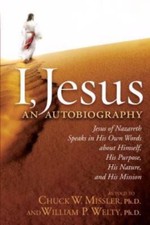 I, Jesus: An Autobiography, Chuck Missler, Ph.D.,William P. Welty, Ph.D., New Bo