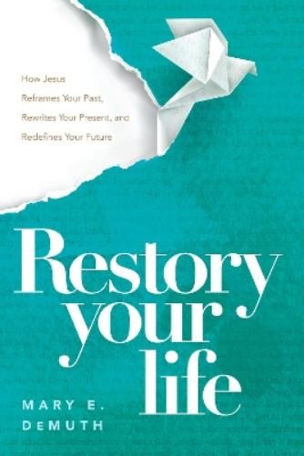 Mary E. Demuth Mary E. DeMuth NavPress Restory Your Life (Paperback) (UK IMPORT)