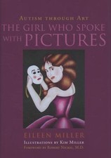 The Girl Who Spoke with Pictures: Autism Through Art by Miller, Eileen