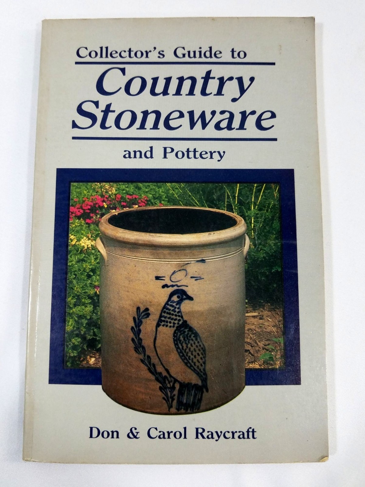 Collectors Guide To Country Stoneware & Pottery By Don Raycraft 1985