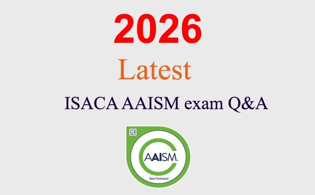 ISACA AAISM Q&A GUARANTEED (1 month update)