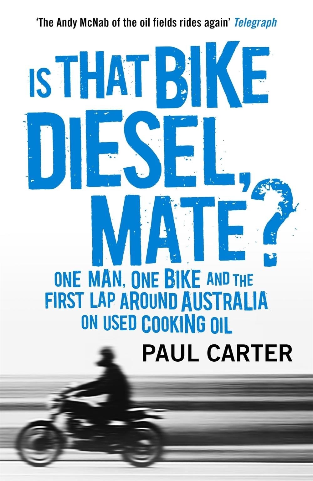 Is that Bike Diesel, Mate?: One Man, One Bike, and the First Lap Around Australi