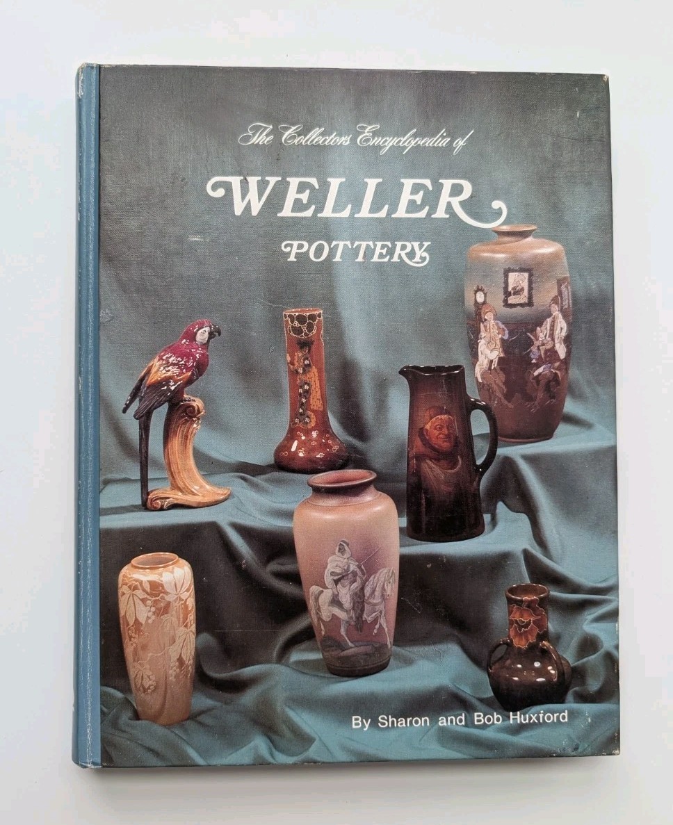 Collector's Encyclopedia of Weller Pottery by Sharon and Bob Huxford 1st Edition