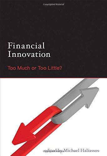 FINANCIAL INNOVATION: TOO MUCH OR TOO LITTLE (MIT PRESS) By Michael Haliassos
