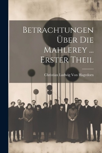 Christian Ludwig V Betrachtungen Über Die Mahlerey ... E (Paperback) (UK IMPORT)