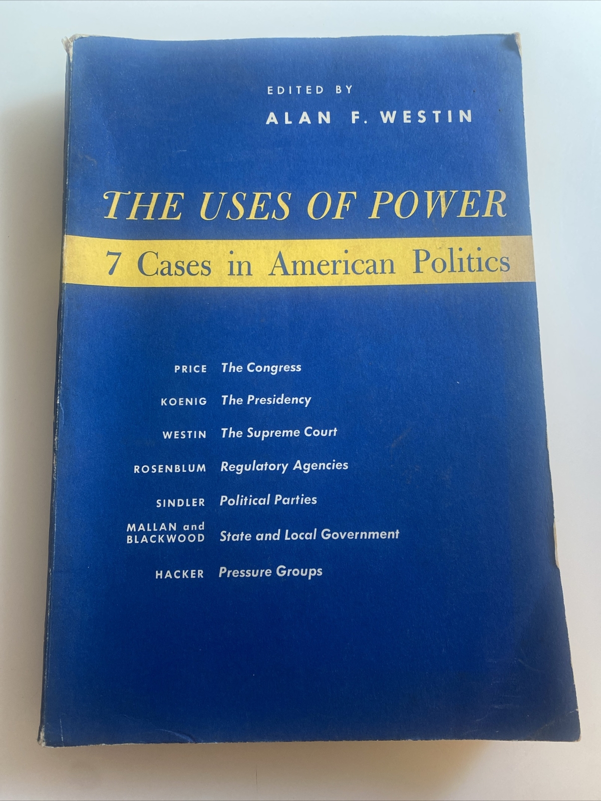 The Uses of Power: 7 Cases in American Politics - Alan F. Westin / 1962 abx