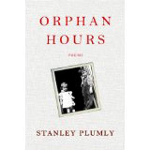 ORPHAN HOURS: POEMS By Stanley Plumly - Hardcover **Mint Condition**