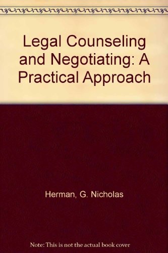 LEGAL COUNSELING AND NEGOTIATING: A PRACTICAL APPROACH By G. Nicholas Herman