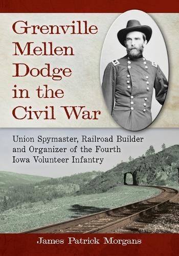 James Patrick Morg Grenville Mellen Dodge in the Civil  (Paperback) (UK IMPORT)