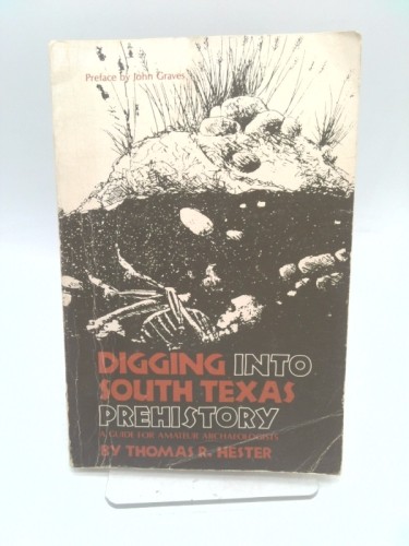 Digging into South Texas Prehistory by Thomas R. Hester