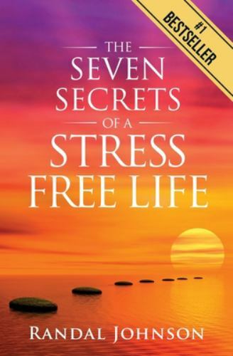 The Seven Secrets of a Stress Free Life by Johnson, Randal