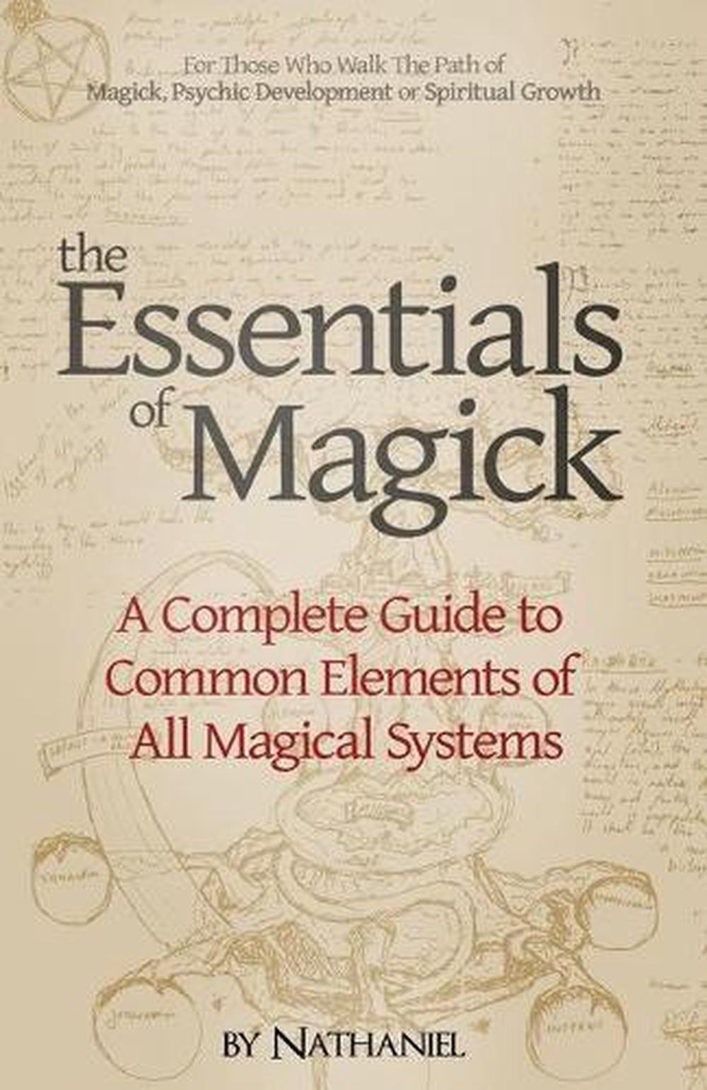 The Essentials of Magick: A Complete Guide to Common Elements of All Magical Sys