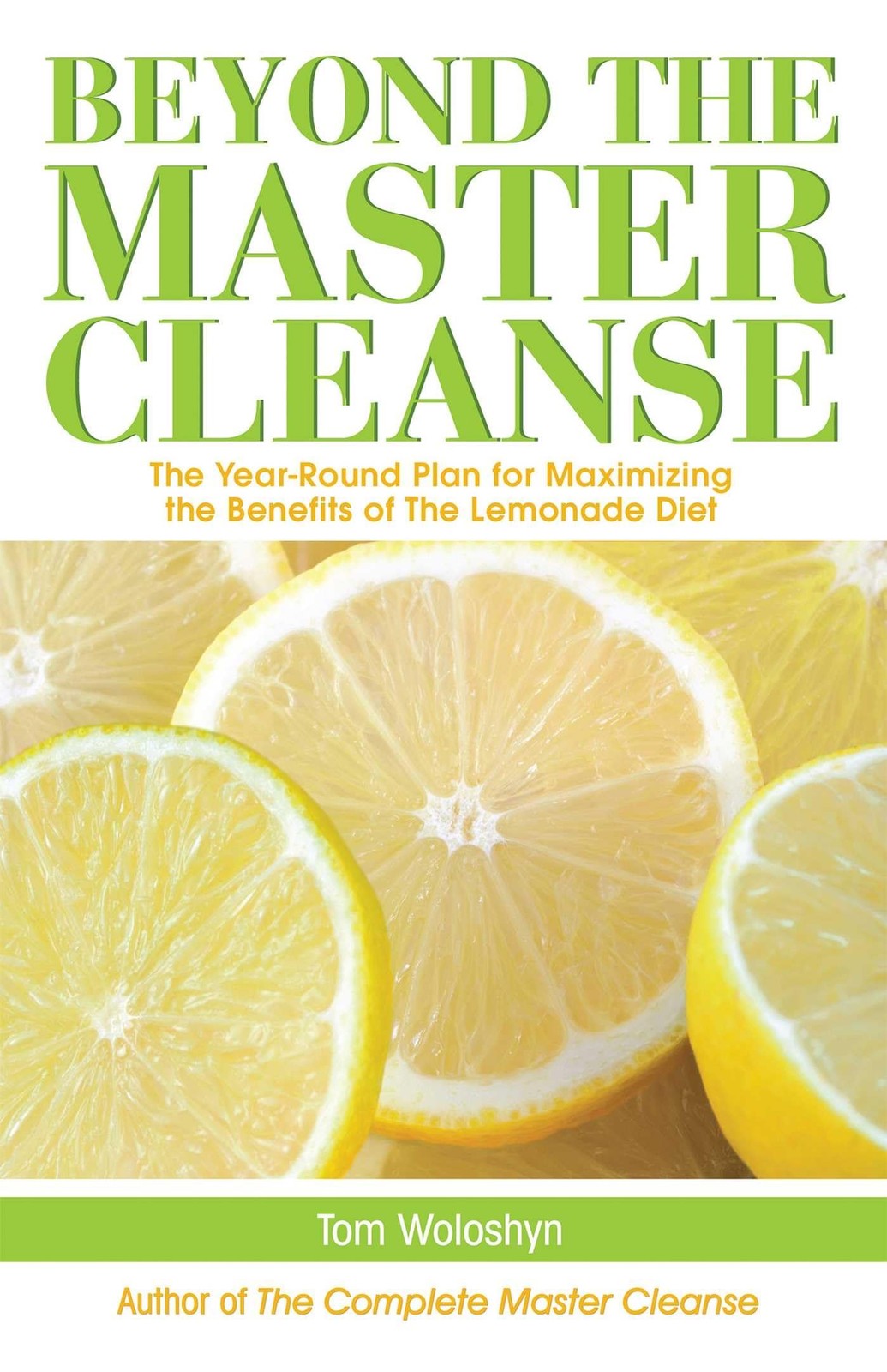 Beyond the Master Cleanse: The Year-Round Plan for Maximizing the Benefits o...