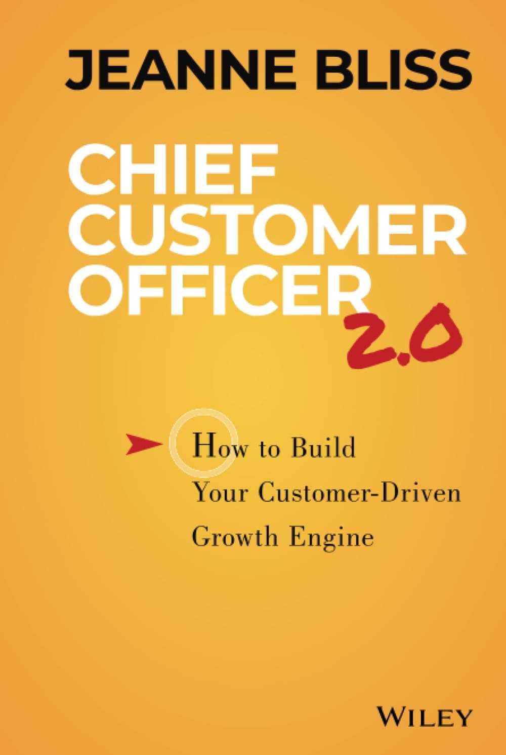 Chief Customer Officer 2.0: How to Build Your Customer-Driven Growth Engine