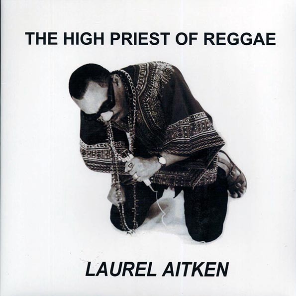 Laurel Aitken - The High Priest Of Reggae (+4 bonus tracks)