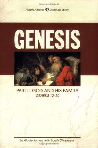 GENESIS, PART II: GOD AND HIS FAMILY (HEARTS AFLAME, By Sarah Christmyer & Gayle