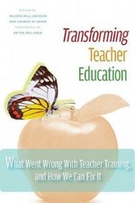 Transforming Teacher Education: What Went Wrong with Teacher Training, and...