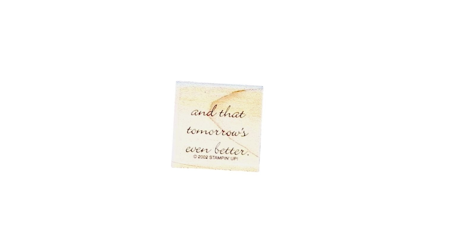 Stampin' Up! Wood Mounted Rubber Stamp "Tomorrow's Even Better" Sentiment Mini