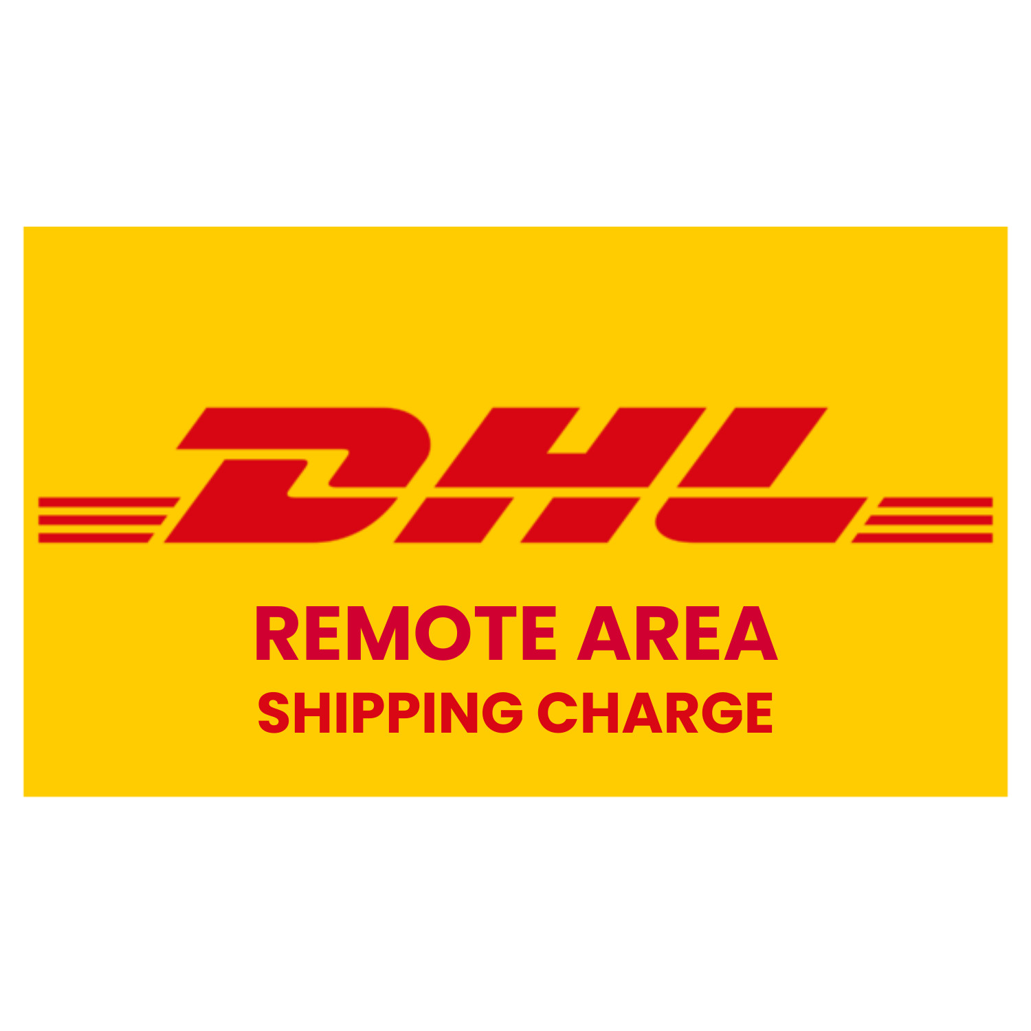 DHL REMOTE AREA - ADDITIONAL SHIPPING CHARGE