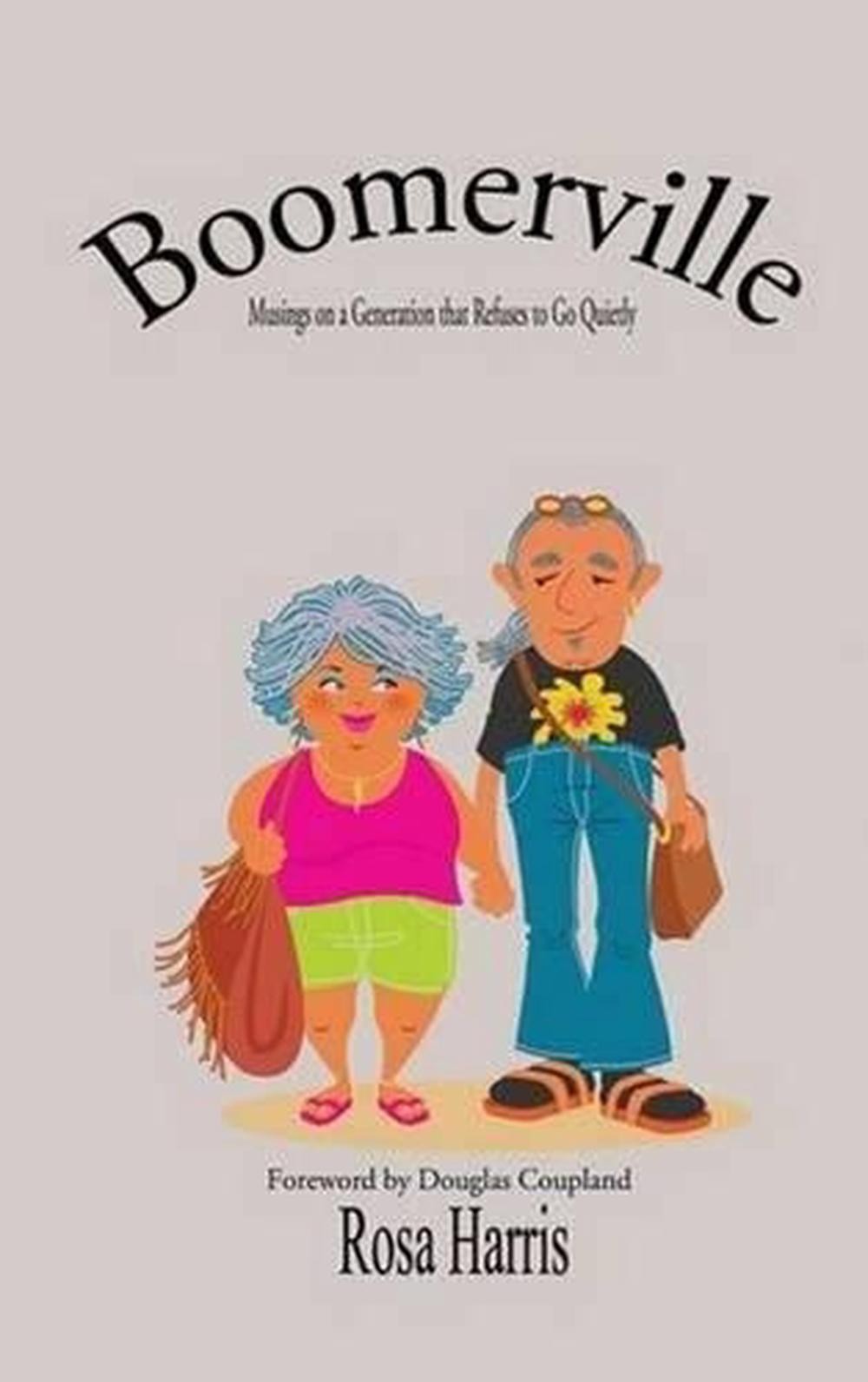 Boomerville: Musings on a Generation That Refuses to Go Quietly by Rosa Harris (