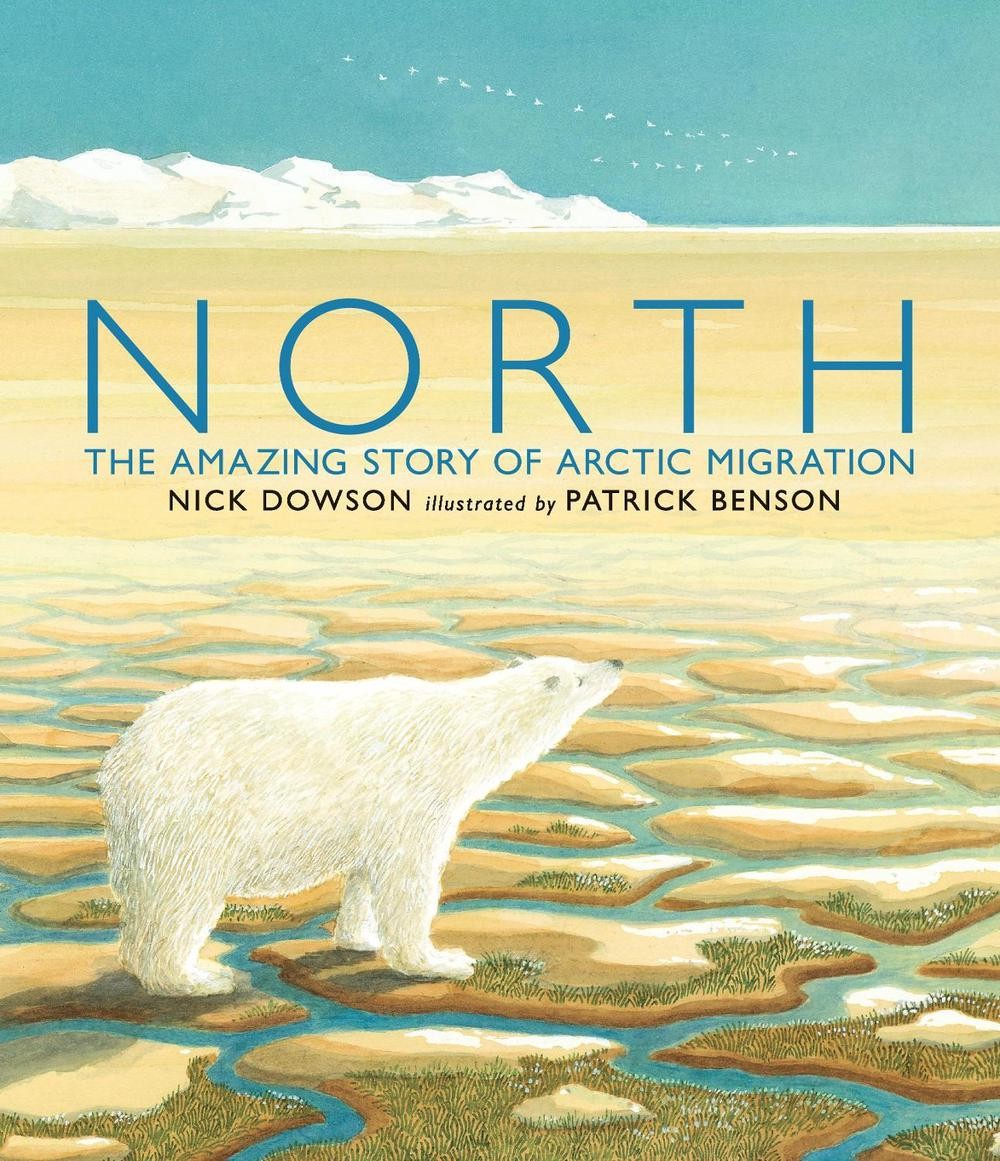 North: The Amazing Story of Arctic Migration by Nick Dowson (English) Paperback