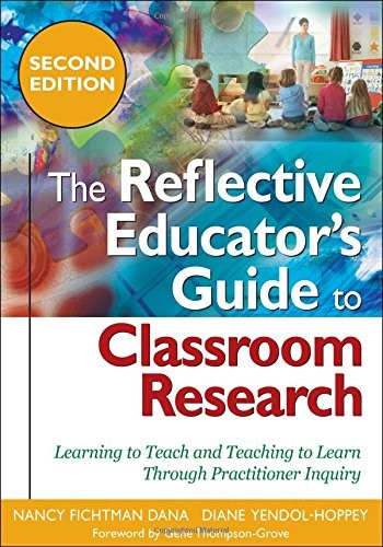 THE REFLECTIVE EDUCATOR'S GUIDE TO CLASSROOM RESEARCH: By Nancy Fichtman Dana