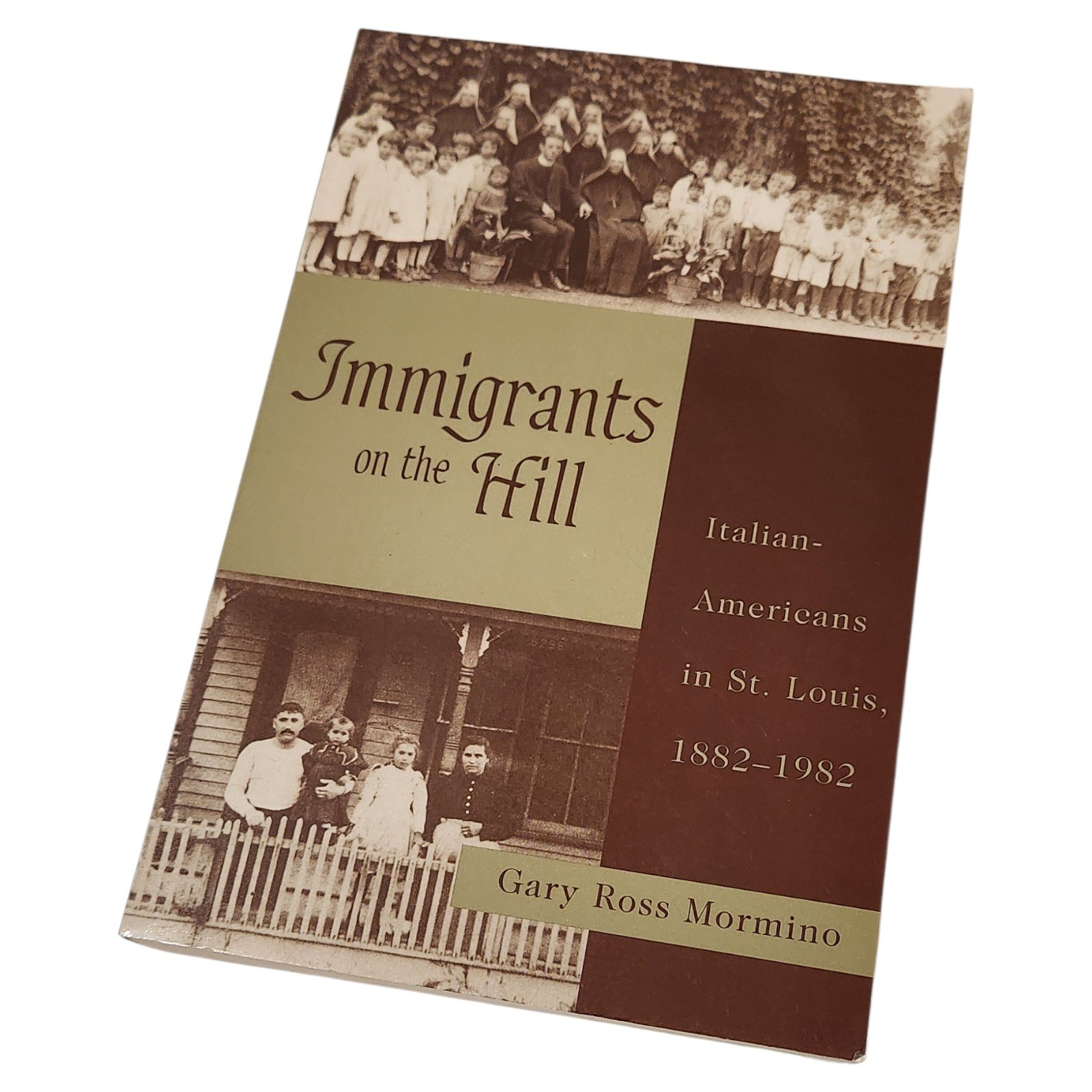 Immigrants on the Hill Italian Americans in St Louis 1882 1982 Gary Ross Mormino