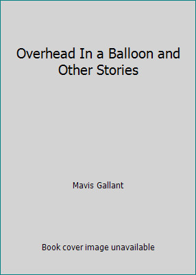 Overhead In a Balloon and Other Stories by Mavis Gallant