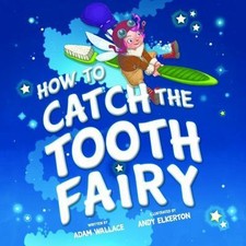 How to Catch the Tooth Fairy by Wallace, Adam