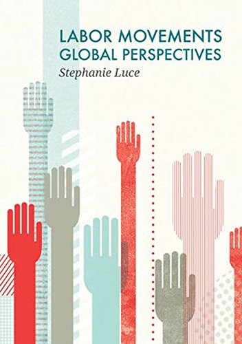 LABOR MOVEMENTS: GLOBAL PERSPECTIVES (SOCIAL MOVEMENTS) By Stephanie Luce *Mint*