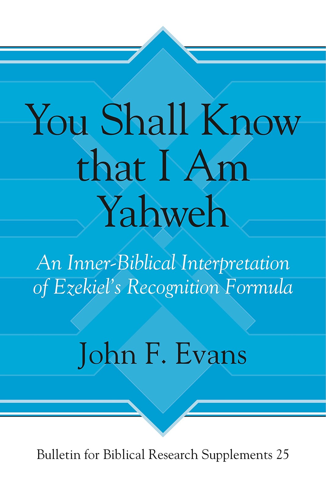 You Shall Know that I Am Yahweh: An Inner-Biblical Interpretation of Ezekiel...