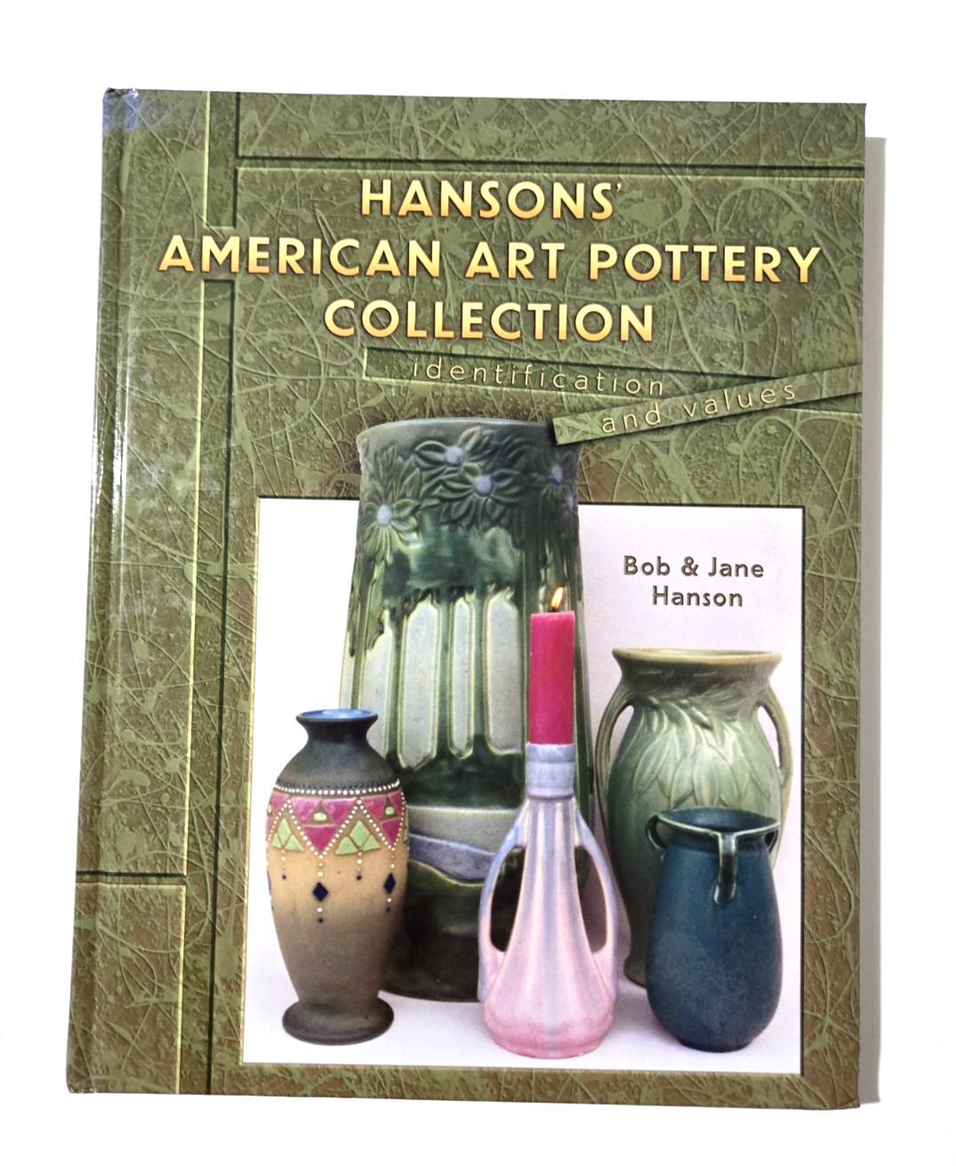 Hansons' American Art Pottery Collection Identification & Values Bob Jane Hanson