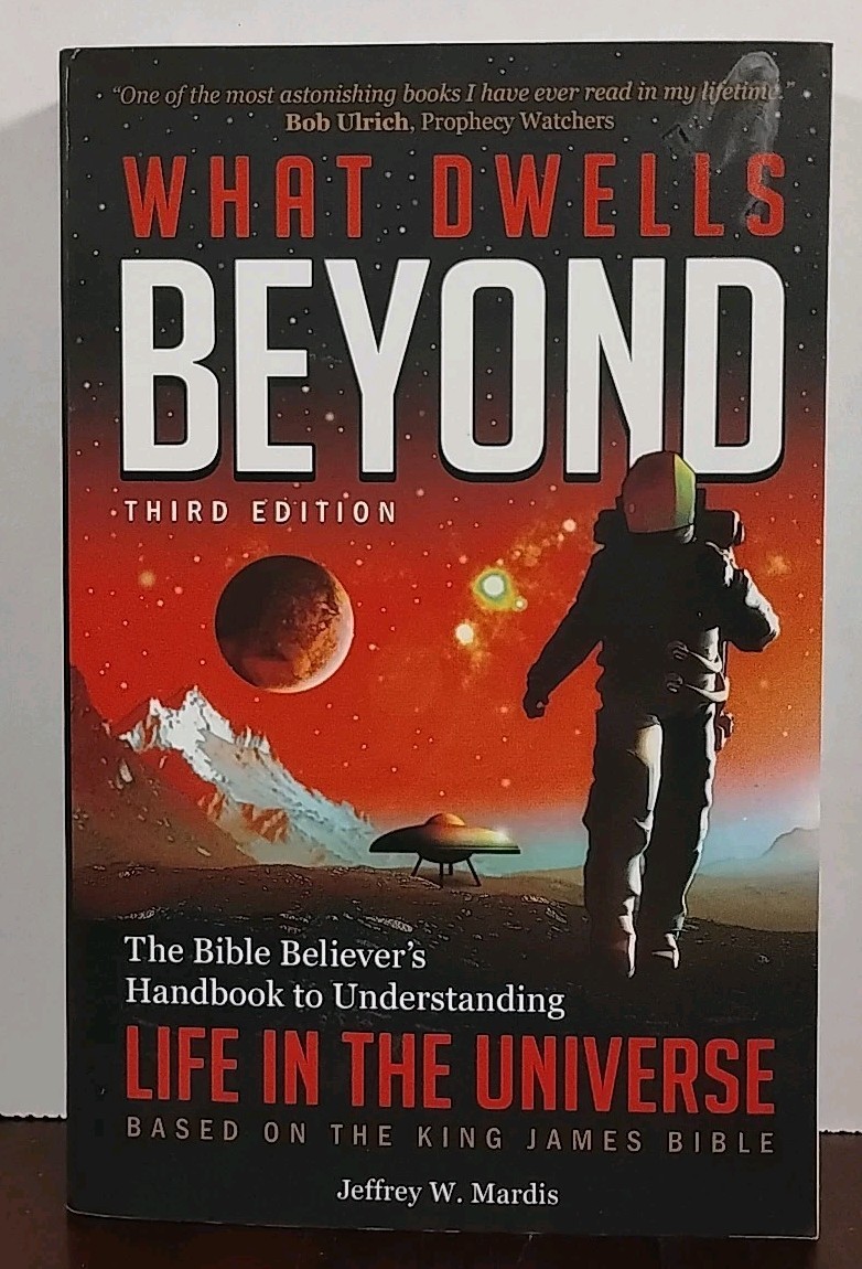 What Dwells Beyond : The Bible Believer's Life in the Universe by Jeffrey Mardis