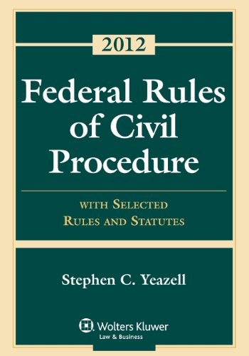 FEDERAL RULES OF CIVIL PROCEDURE: WITH SELECTED RULES AND By Stephen C. Yeazell