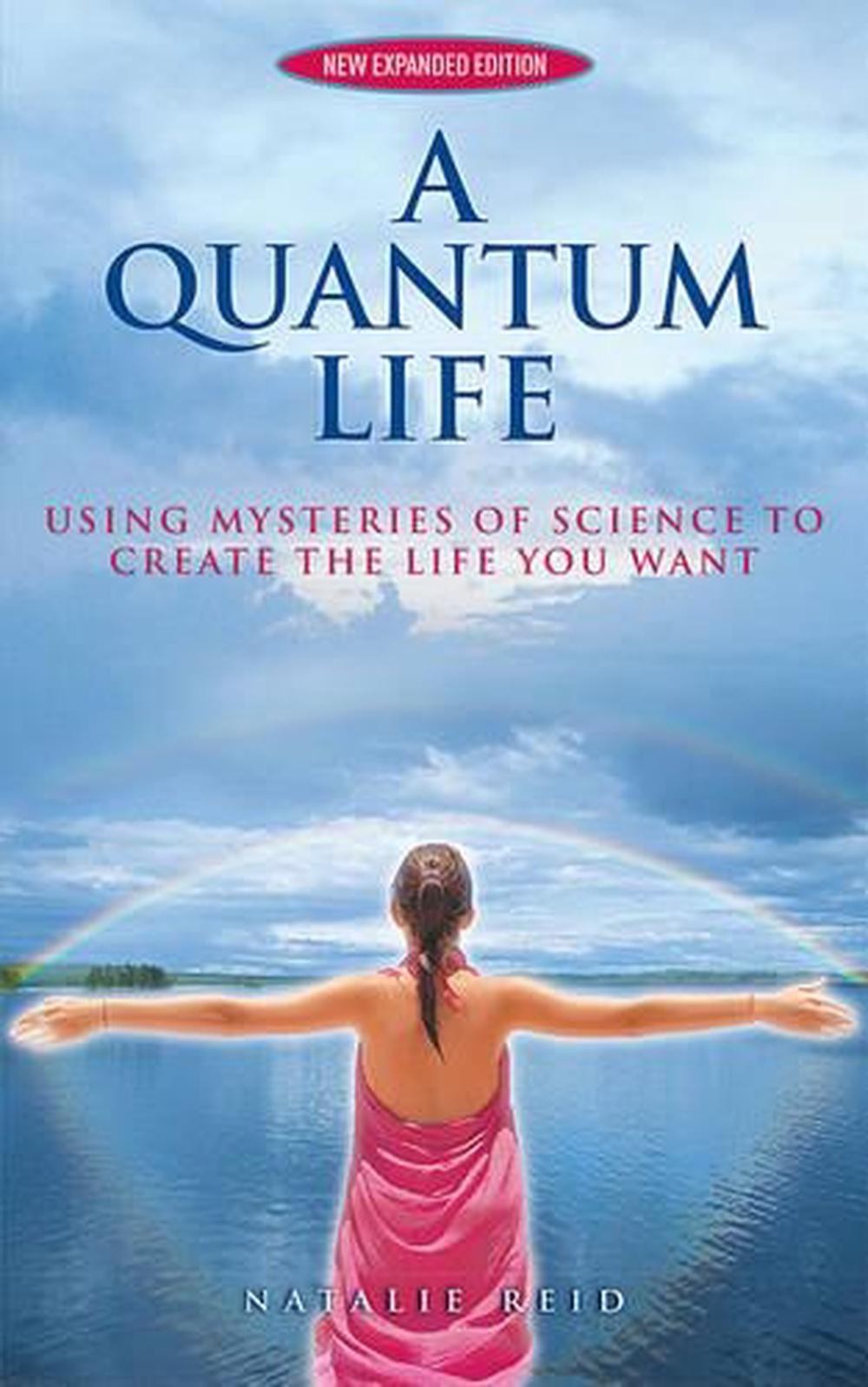 A Quantum Life: Using Mysteries of Science to Create the Life You Want by Natali