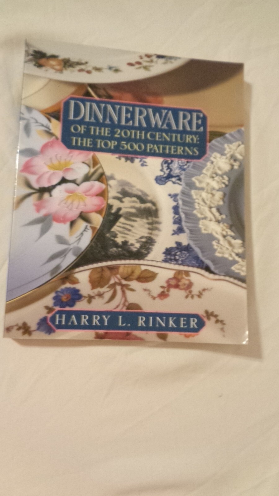 DINNERWARE of the 20TH CENTURY TOP 500 PATTERNS BOOK HARRY L RINKER PB USA 308p