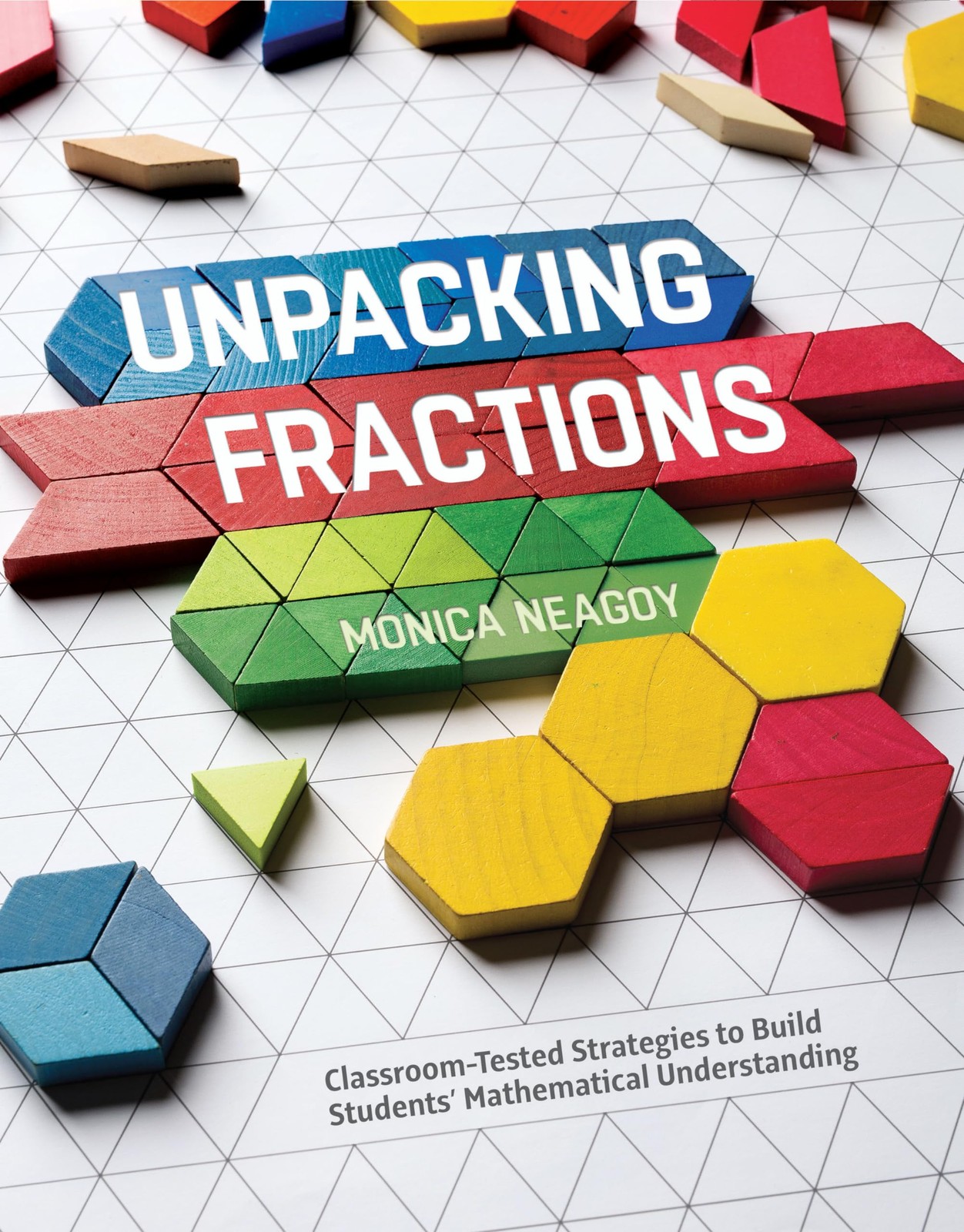 Unpacking Fractions: Classroom-Tested Strategies to Build Students’ Mathem...