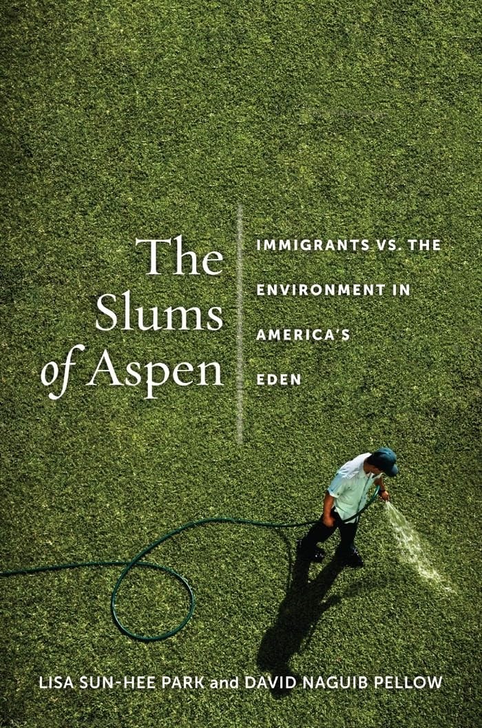 The Slums of Aspen: Immigrants vs. the Environment in America’s Eden (Nati...