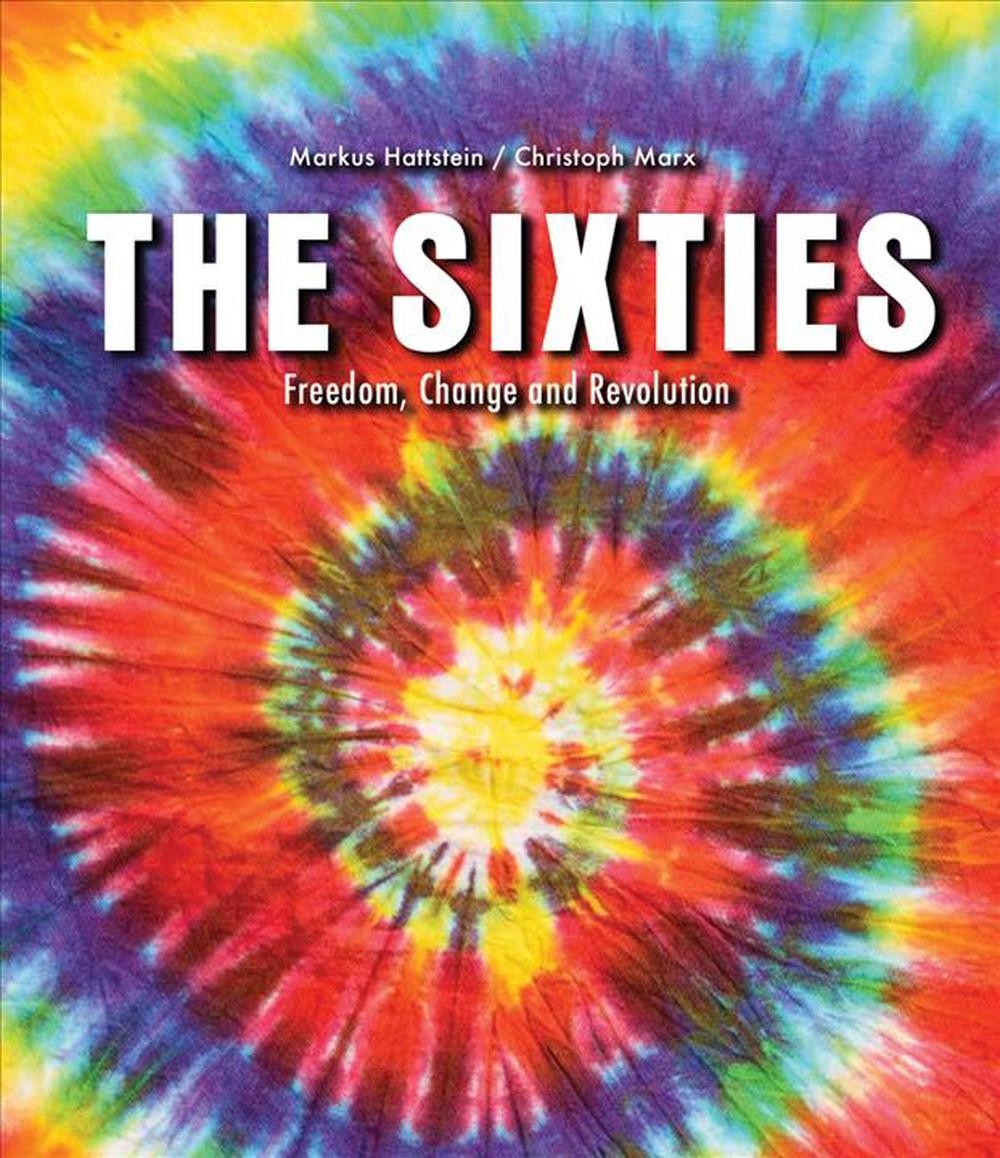 The Sixties: Freedom, Change and Revolution by Markus Hattstein (English) Paperb