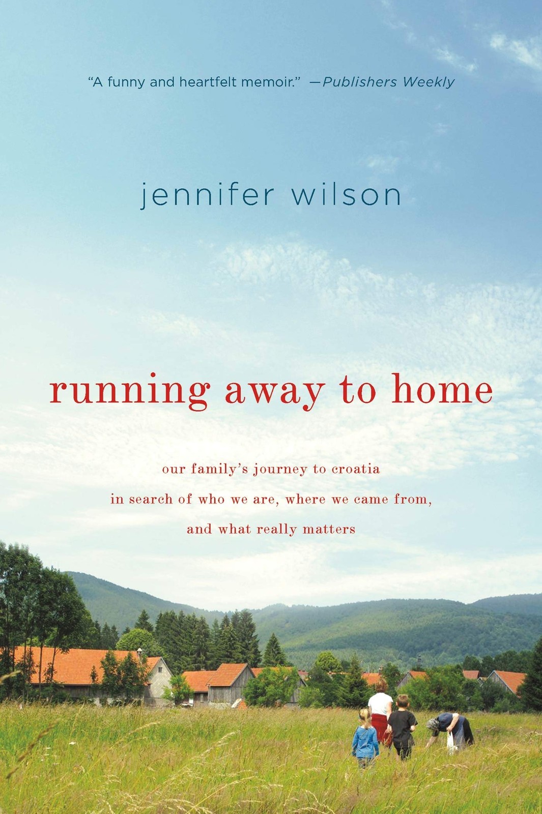 Running Away to Home: Our Family's Journey to Croatia in Search of Who We Ar...